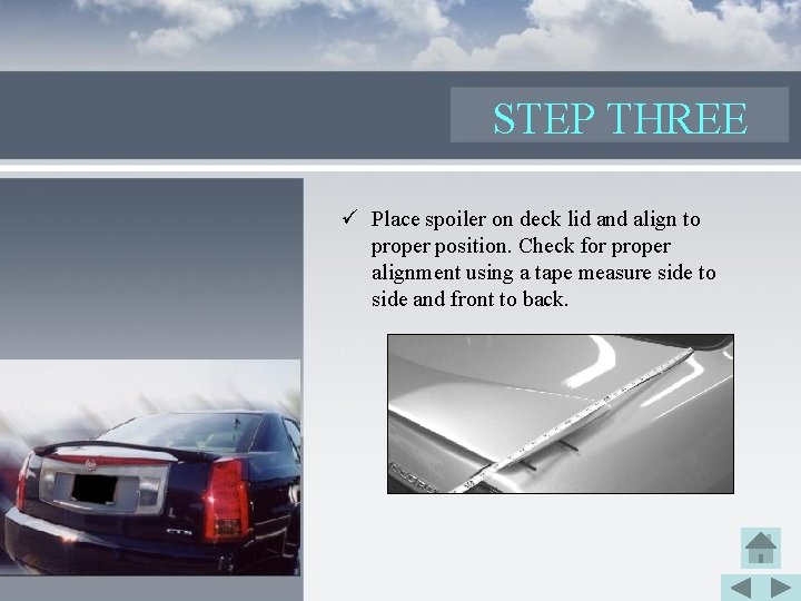 STEP THREE ü Place spoiler on deck lid and align to proper position. Check