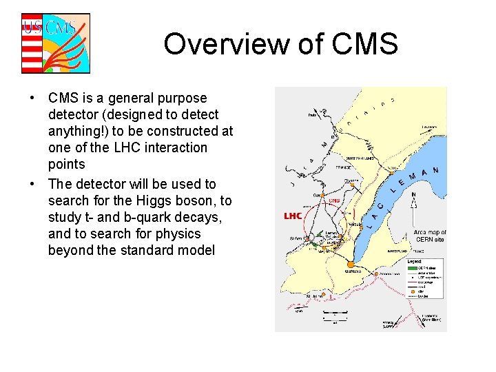 Overview of CMS • CMS is a general purpose detector (designed to detect anything!)
