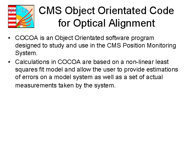 CMS Object Orientated Code for Optical Alignment • COCOA is an Object Orientated software