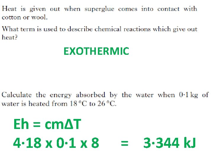 EXOTHERMIC Eh = cmΔT 4· 18 x 0· 1 x 8 = 3· 344