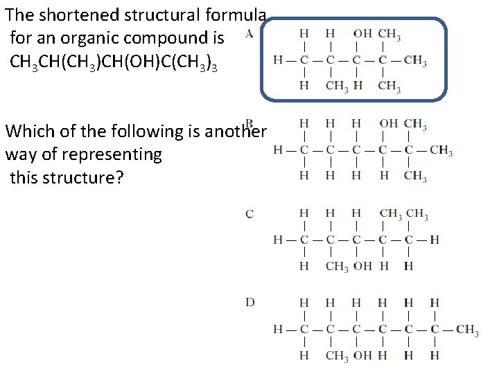 The shortened structural formula for an organic compound is CH 3 CH(CH 3)CH(OH)C(CH 3)3