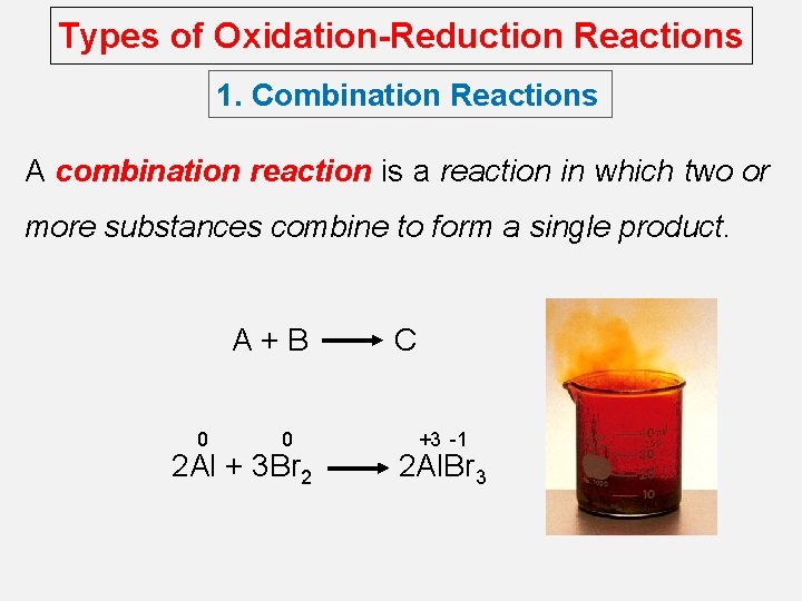 Types of Oxidation-Reduction Reactions 1. Combination Reactions A combination reaction is a reaction in