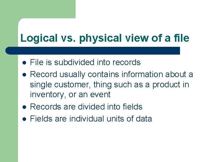 Logical vs. physical view of a file l l File is subdivided into records