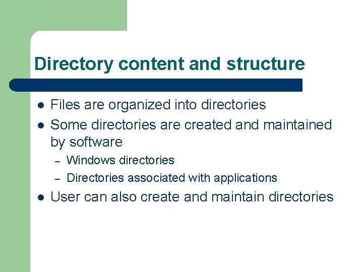 Directory content and structure l l Files are organized into directories Some directories are