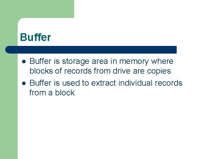 Buffer l l Buffer is storage area in memory where blocks of records from