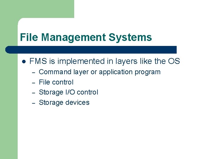 File Management Systems l FMS is implemented in layers like the OS – –