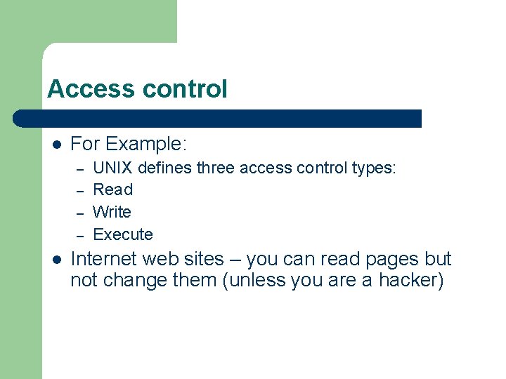 Access control l For Example: – – l UNIX defines three access control types: