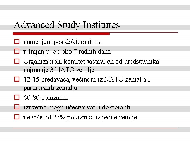 Advanced Study Institutes o namenjeni postdoktorantima o u trajanju od oko 7 radnih dana