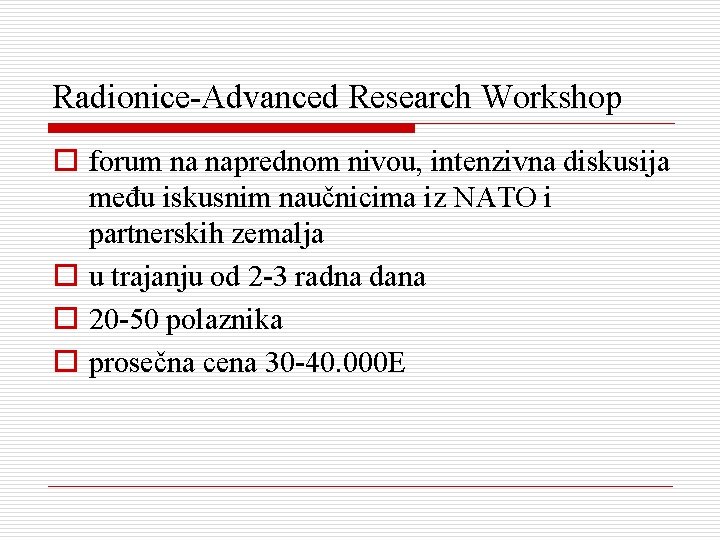 Radionice-Advanced Research Workshop o forum na naprednom nivou, intenzivna diskusija među iskusnim naučnicima iz