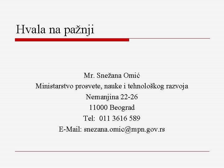 Hvala na pažnji Mr. Snežana Omić Ministarstvo prosvete, nauke i tehnološkog razvoja Nemanjina 22