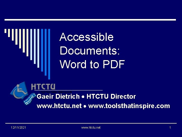 Accessible Documents: Word to PDF Gaeir Dietrich HTCTU Director www. htctu. net www. toolsthatinspire.
