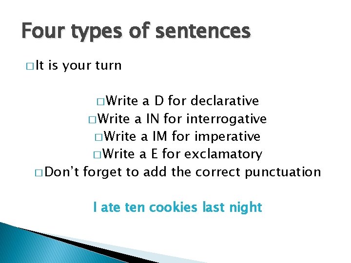 Four types of sentences � It is your turn � Write a D for