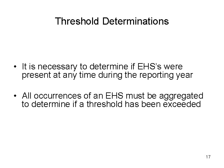 Threshold Determinations • It is necessary to determine if EHS’s were present at any