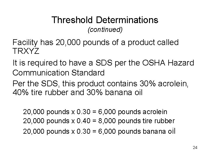 Threshold Determinations (continued) Facility has 20, 000 pounds of a product called TRXYZ It