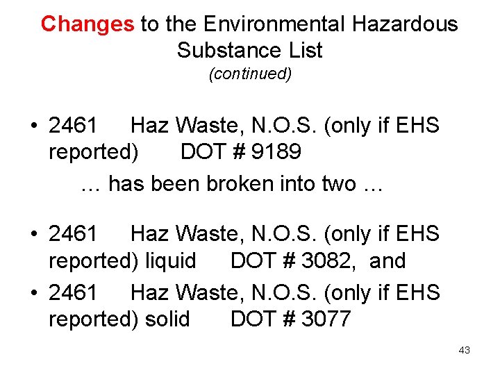 Changes to the Environmental Hazardous Substance List (continued) • 2461 Haz Waste, N. O.