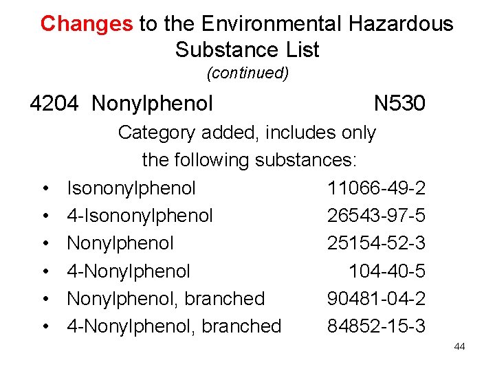 Changes to the Environmental Hazardous Substance List (continued) 4204 Nonylphenol • • • N