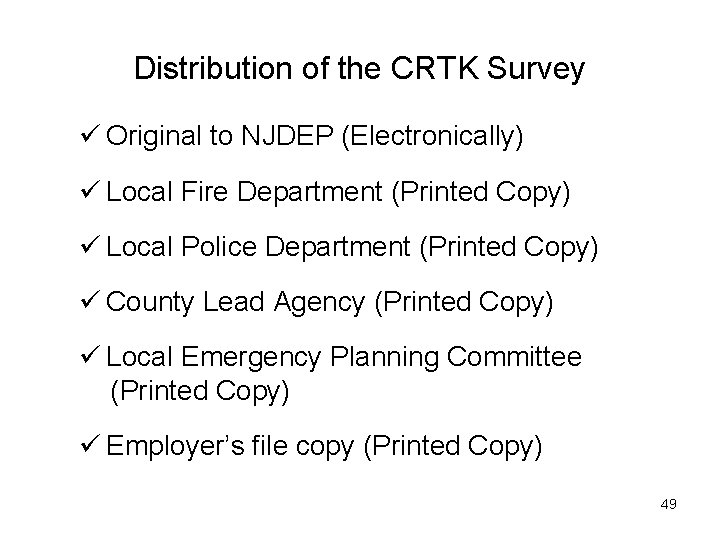 Distribution of the CRTK Survey ü Original to NJDEP (Electronically) ü Local Fire Department