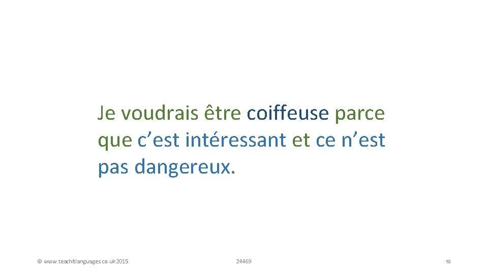 Je voudrais être coiffeuse parce Job + reason que c’est intéressant et ce n’est