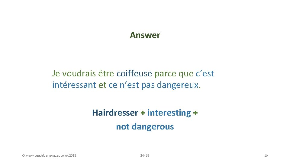 Answer Job + reason Je voudrais être coiffeuse parce que c’est intéressant et ce