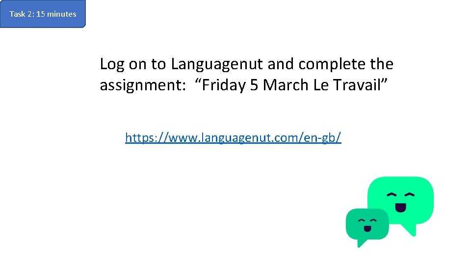 Task 2: 15 minutes Log on to Languagenut and complete the assignment: “Friday 5