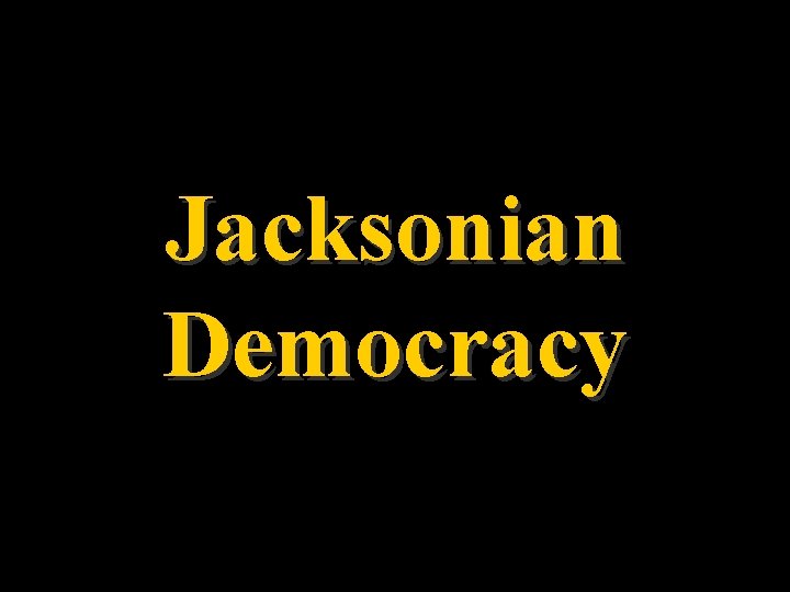 Jacksonian Democracy 