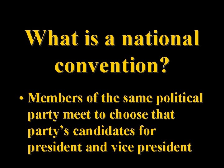 What is a national convention? • Members of the same political party meet to