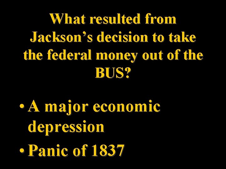 What resulted from Jackson’s decision to take the federal money out of the BUS?