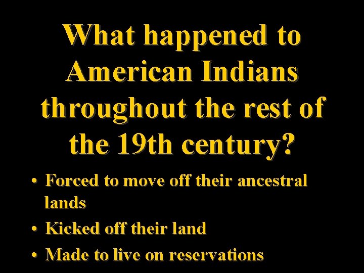 What happened to American Indians throughout the rest of the 19 th century? •