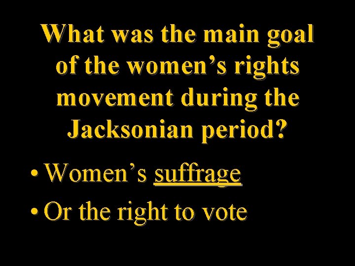 What was the main goal of the women’s rights movement during the Jacksonian period?