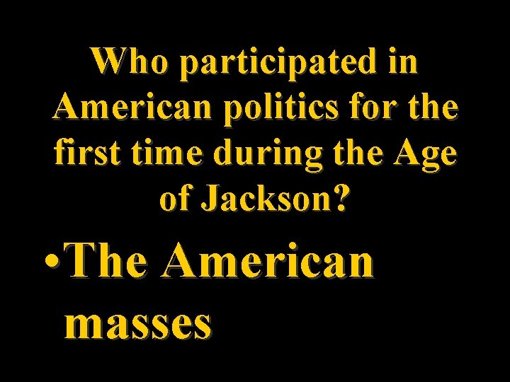 Who participated in American politics for the first time during the Age of Jackson?