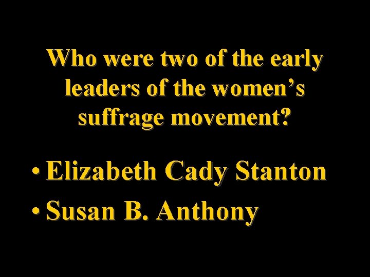 Who were two of the early leaders of the women’s suffrage movement? • Elizabeth