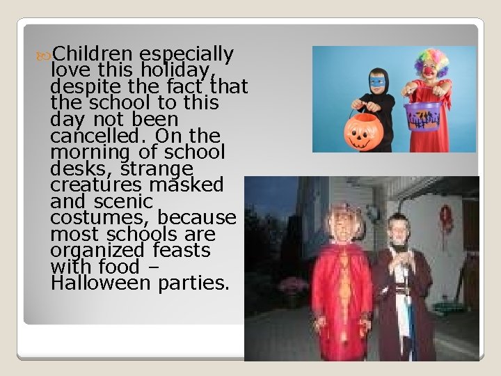  Children especially love this holiday, despite the fact that the school to this