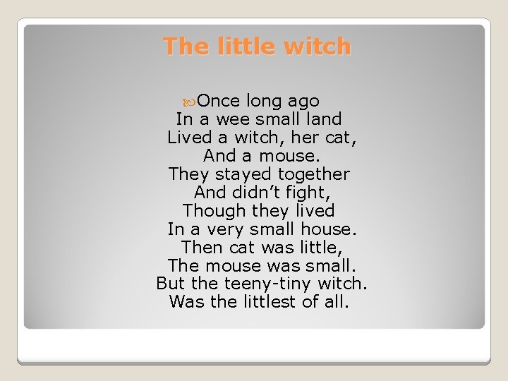 The little witch Once long ago In a wee small land Lived a witch,