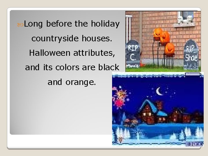  Long before the holiday countryside houses. Halloween attributes, and its colors are black