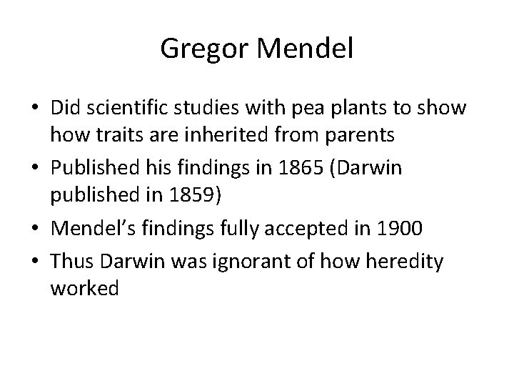 Gregor Mendel • Did scientific studies with pea plants to show traits are inherited