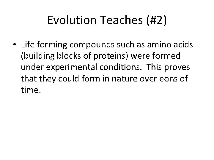 Evolution Teaches (#2) • Life forming compounds such as amino acids (building blocks of