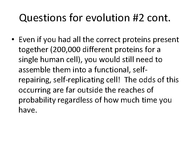 Questions for evolution #2 cont. • Even if you had all the correct proteins