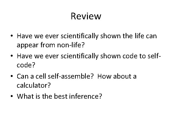 Review • Have we ever scientifically shown the life can appear from non-life? •