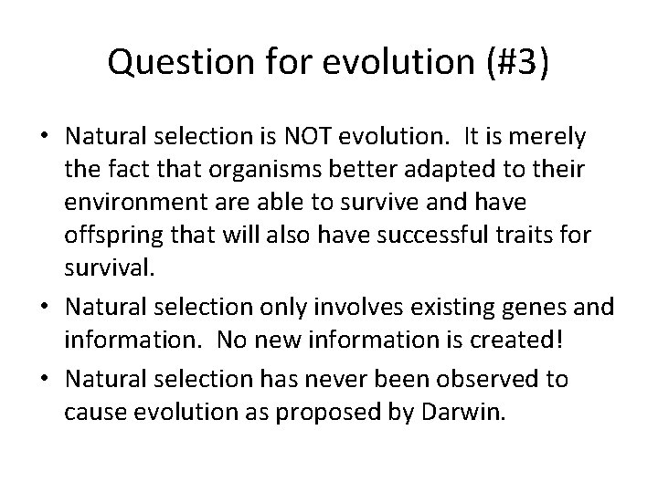 Question for evolution (#3) • Natural selection is NOT evolution. It is merely the