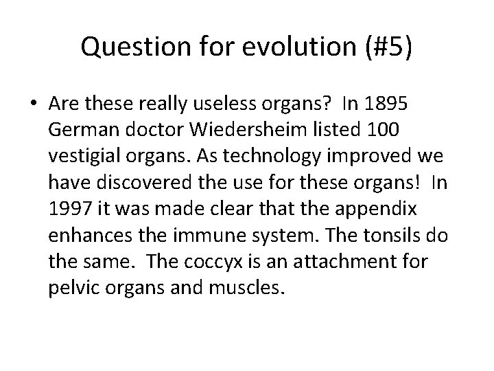 Question for evolution (#5) • Are these really useless organs? In 1895 German doctor