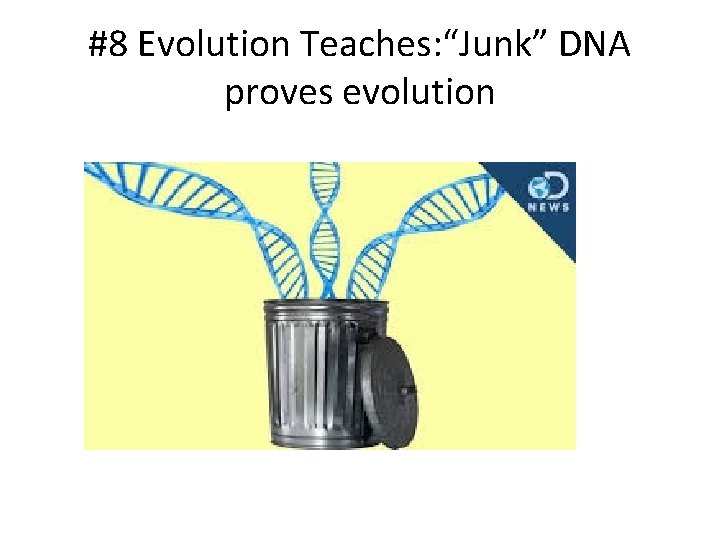 #8 Evolution Teaches: “Junk” DNA proves evolution 