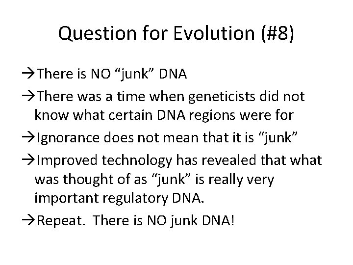 Question for Evolution (#8) There is NO “junk” DNA There was a time when