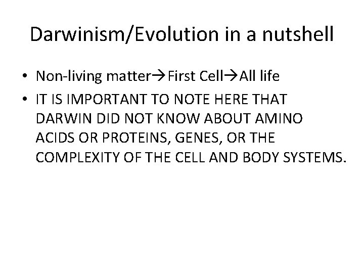 Darwinism/Evolution in a nutshell • Non-living matter First Cell All life • IT IS