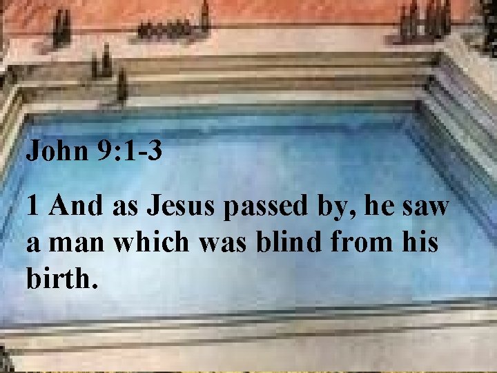 John 9: 1 -3 1 And as Jesus passed by, he saw a man