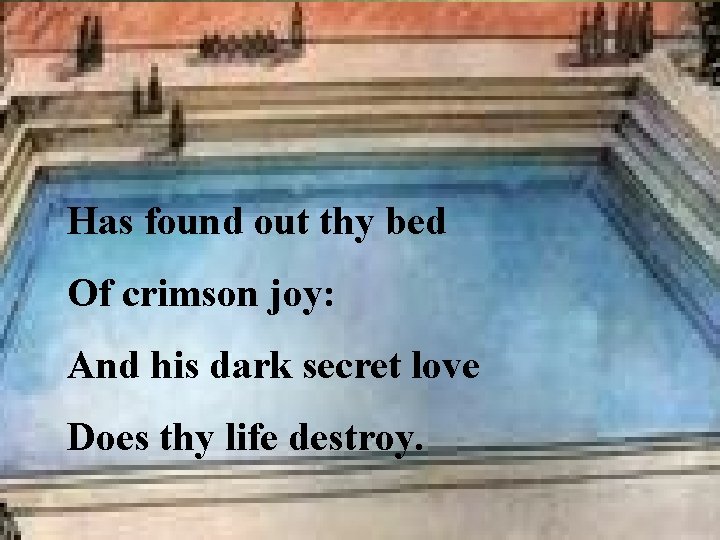 Has found out thy bed Of crimson joy: And his dark secret love Does