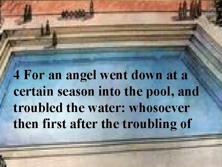 4 For an angel went down at a certain season into the pool, and