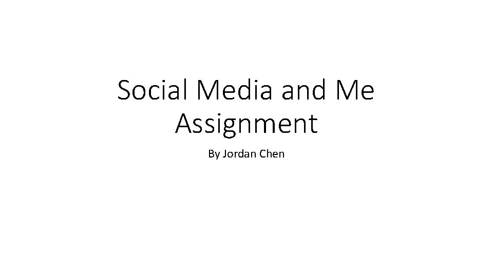 Social Media and Me Assignment By Jordan Chen 
