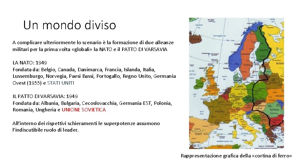 Un mondo diviso A complicare ulteriormente lo scenario è la formazione di due alleanze