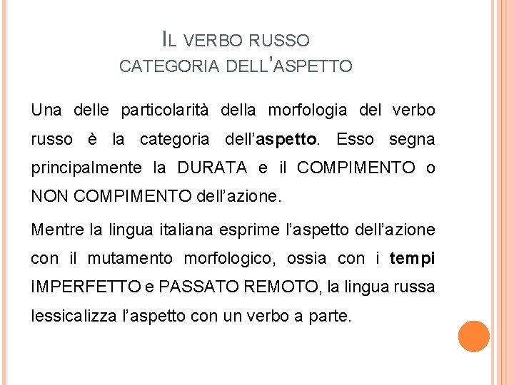 IL VERBO RUSSO CATEGORIA DELL’ASPETTO Una delle particolarità della morfologia del verbo russo è