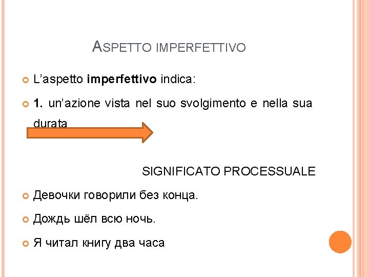 ASPETTO IMPERFETTIVO L’aspetto imperfettivo indica: 1. un’azione vista nel suo svolgimento e nella sua